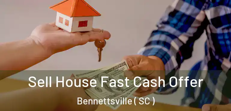  Sell House Fast Cash Offer Bennettsville ( SC )