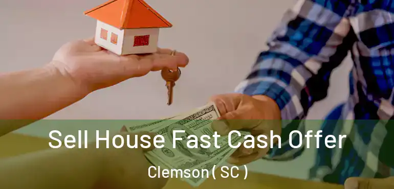  Sell House Fast Cash Offer Clemson ( SC )