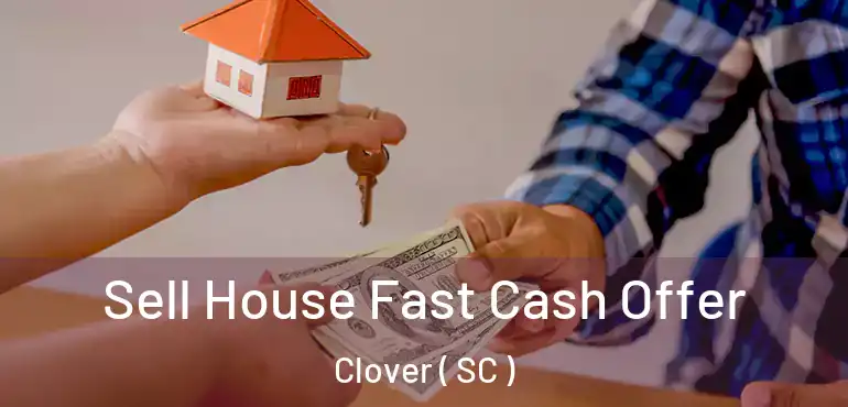  Sell House Fast Cash Offer Clover ( SC )