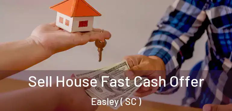  Sell House Fast Cash Offer Easley ( SC )