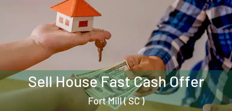  Sell House Fast Cash Offer Fort Mill ( SC )