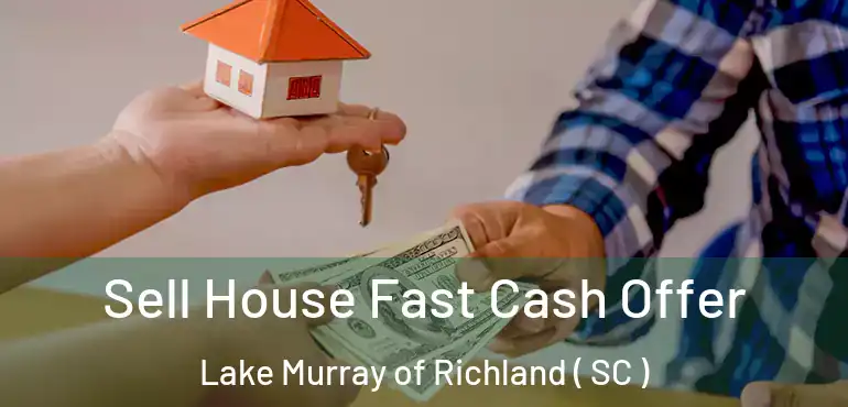  Sell House Fast Cash Offer Lake Murray of Richland ( SC )