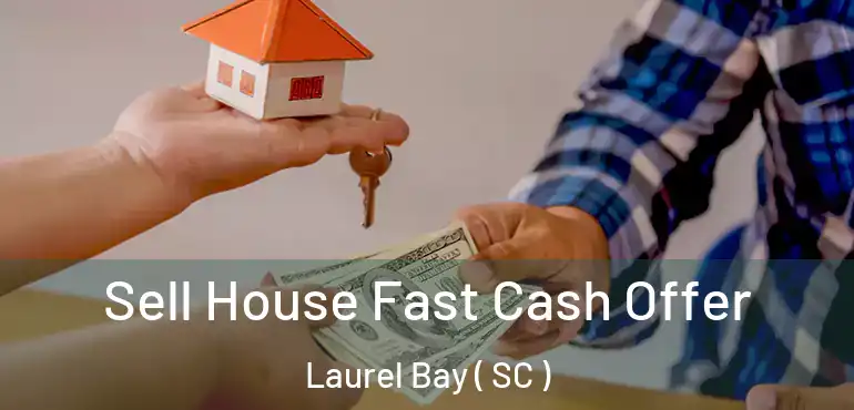  Sell House Fast Cash Offer Laurel Bay ( SC )