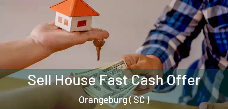  Sell House Fast Cash Offer Orangeburg ( SC )