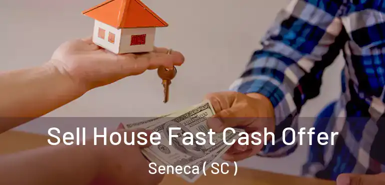  Sell House Fast Cash Offer Seneca ( SC )