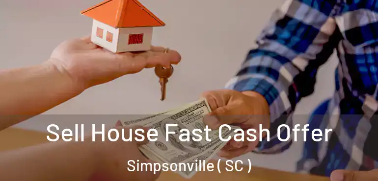  Sell House Fast Cash Offer Simpsonville ( SC )