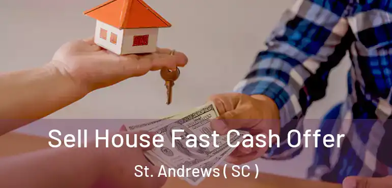  Sell House Fast Cash Offer St. Andrews ( SC )