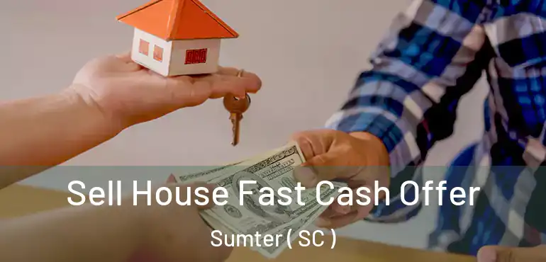  Sell House Fast Cash Offer Sumter ( SC )