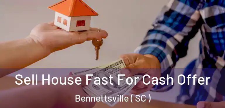  Sell House Fast For Cash Offer Bennettsville ( SC )