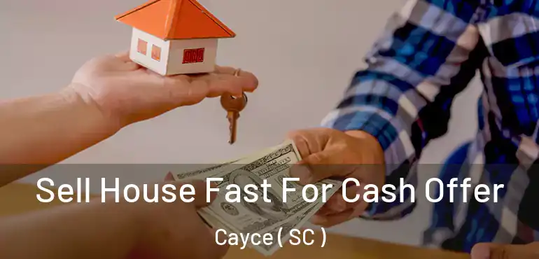  Sell House Fast For Cash Offer Cayce ( SC )
