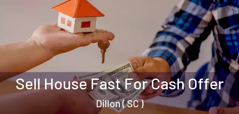  Sell House Fast For Cash Offer Dillon ( SC )