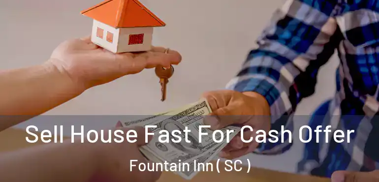  Sell House Fast For Cash Offer Fountain Inn ( SC )