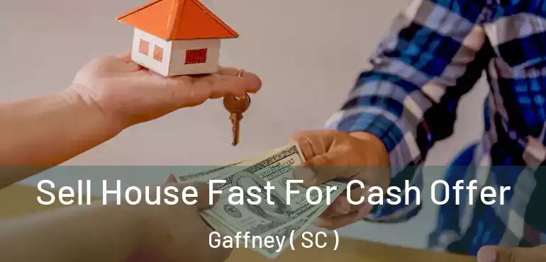  Sell House Fast For Cash Offer Gaffney ( SC )