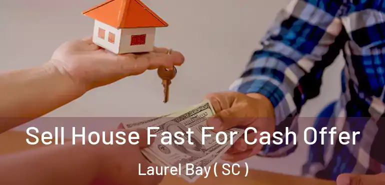  Sell House Fast For Cash Offer Laurel Bay ( SC )