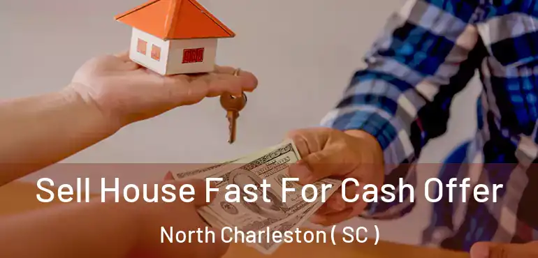  Sell House Fast For Cash Offer North Charleston ( SC )