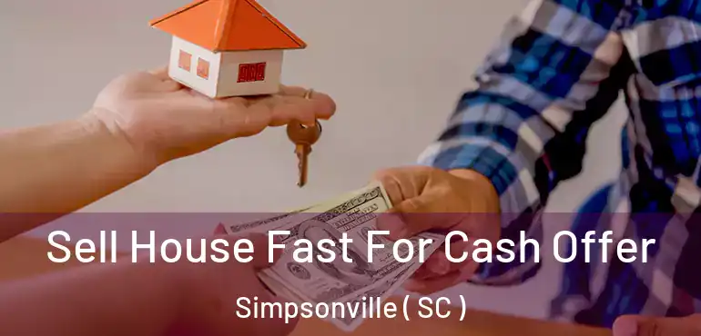  Sell House Fast For Cash Offer Simpsonville ( SC )