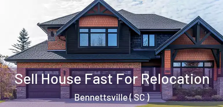  Sell House Fast For Relocation Bennettsville ( SC )