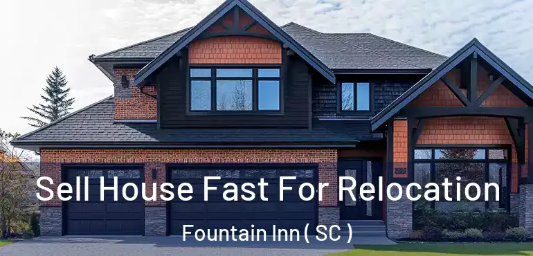  Sell House Fast For Relocation Fountain Inn ( SC )
