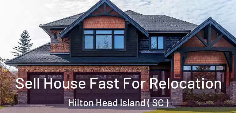  Sell House Fast For Relocation Hilton Head Island ( SC )