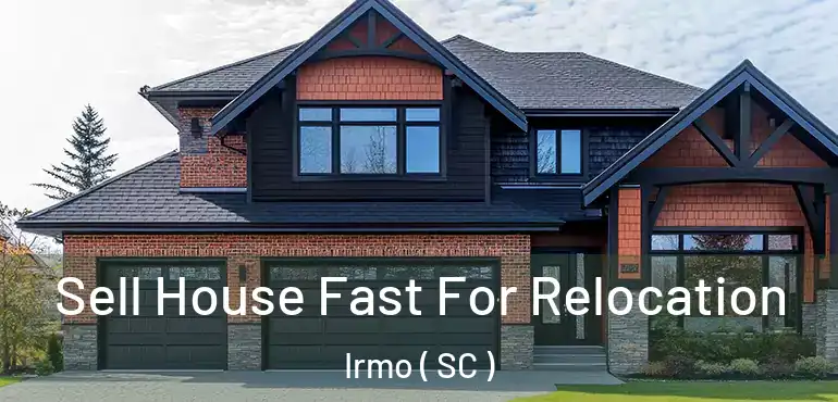  Sell House Fast For Relocation Irmo ( SC )