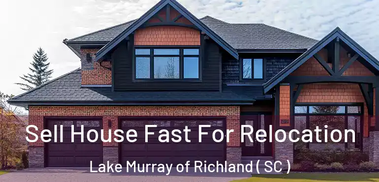  Sell House Fast For Relocation Lake Murray of Richland ( SC )