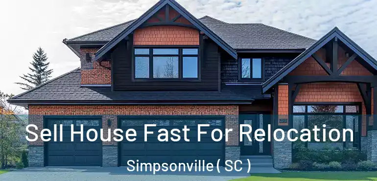  Sell House Fast For Relocation Simpsonville ( SC )