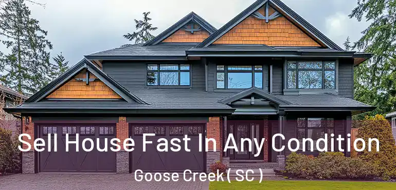  Sell House Fast In Any Condition Goose Creek ( SC )
