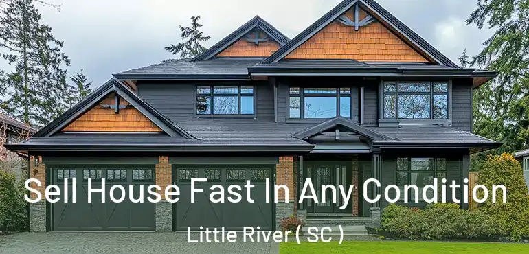  Sell House Fast In Any Condition Little River ( SC )