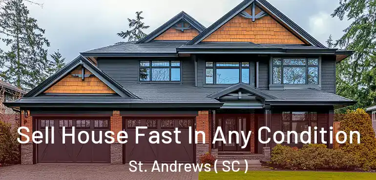  Sell House Fast In Any Condition St. Andrews ( SC )