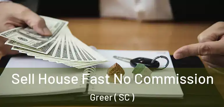  Sell House Fast No Commission Greer ( SC )