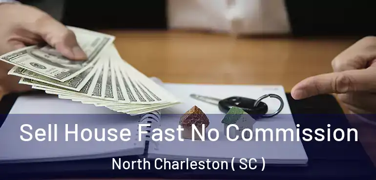  Sell House Fast No Commission North Charleston ( SC )