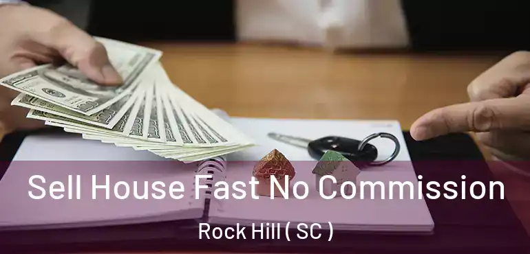  Sell House Fast No Commission Rock Hill ( SC )