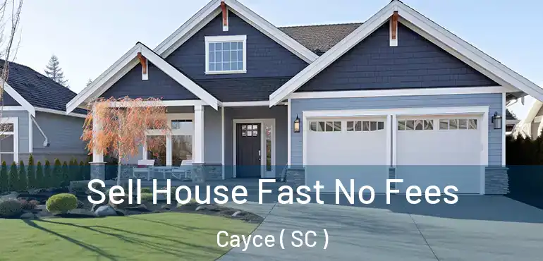  Sell House Fast No Fees Cayce ( SC )