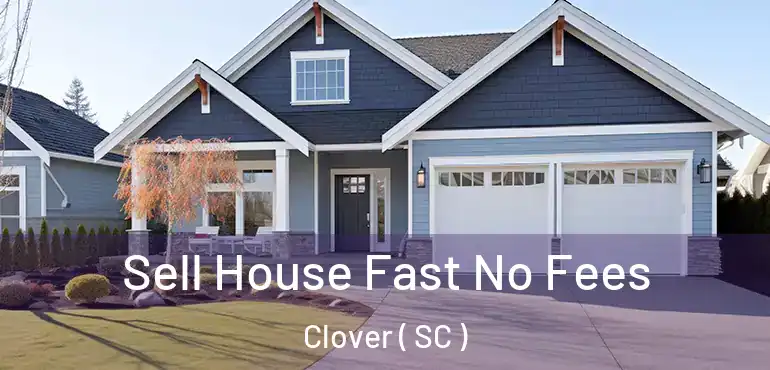  Sell House Fast No Fees Clover ( SC )