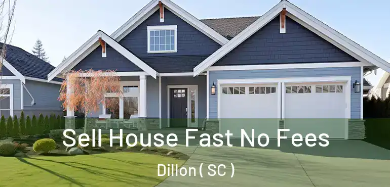  Sell House Fast No Fees Dillon ( SC )