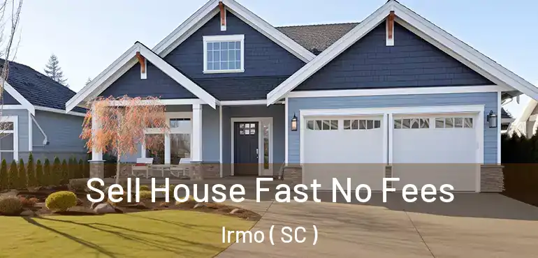  Sell House Fast No Fees Irmo ( SC )