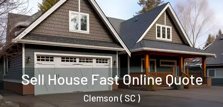  Sell House Fast Online Quote Clemson ( SC )