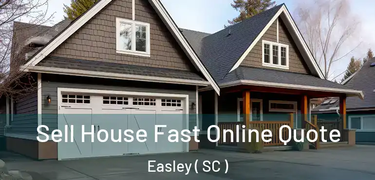 Sell House Fast Online Quote Easley ( SC )