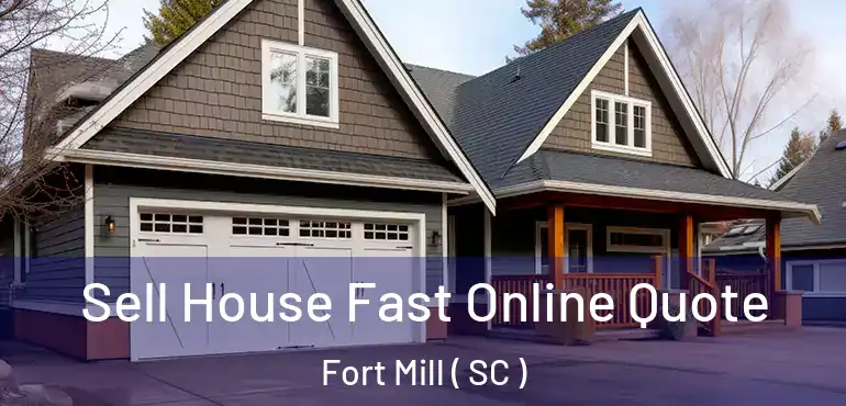  Sell House Fast Online Quote Fort Mill ( SC )