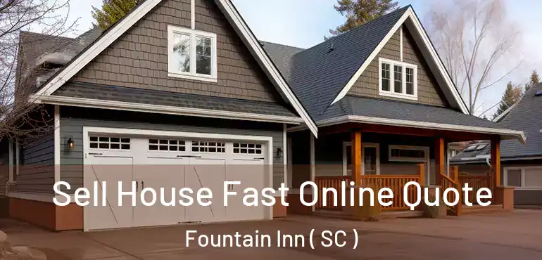  Sell House Fast Online Quote Fountain Inn ( SC )
