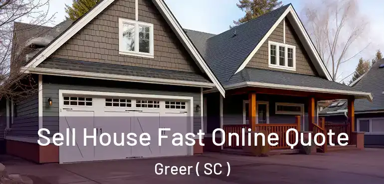  Sell House Fast Online Quote Greer ( SC )