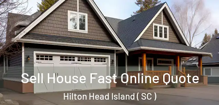  Sell House Fast Online Quote Hilton Head Island ( SC )