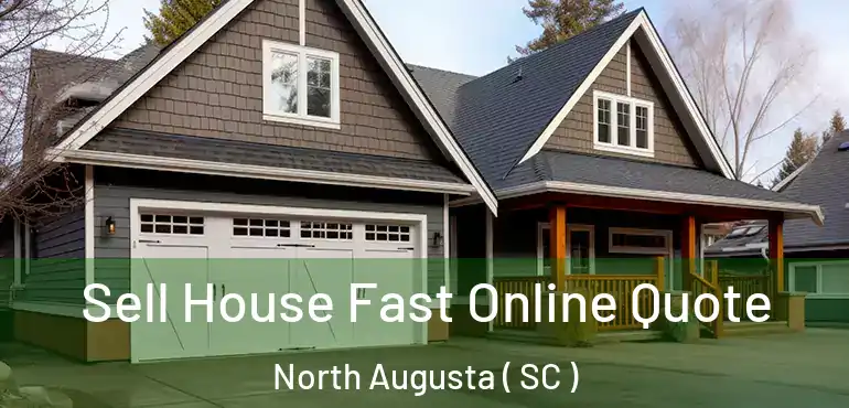  Sell House Fast Online Quote North Augusta ( SC )