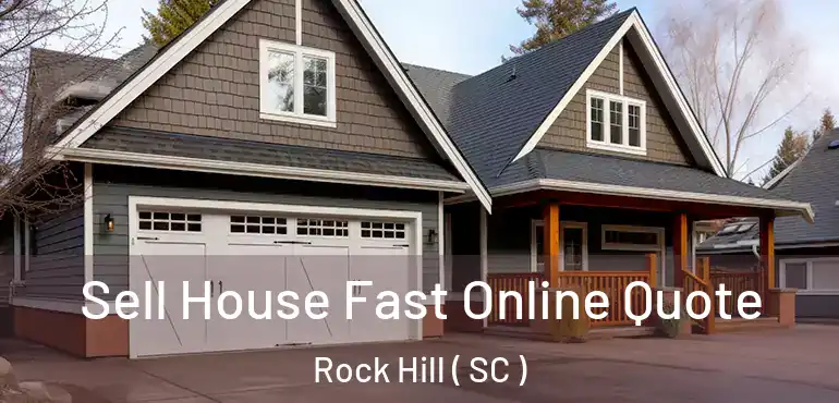  Sell House Fast Online Quote Rock Hill ( SC )