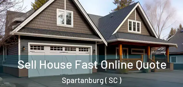  Sell House Fast Online Quote Spartanburg ( SC )