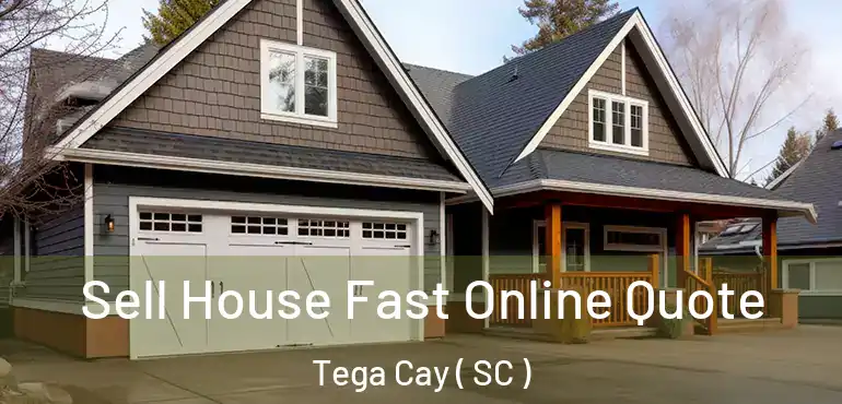  Sell House Fast Online Quote Tega Cay ( SC )