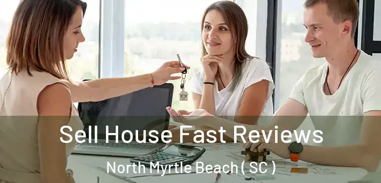  Sell House Fast Reviews North Myrtle Beach ( SC )