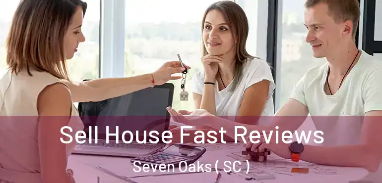 Sell House Fast Reviews Seven Oaks ( SC )