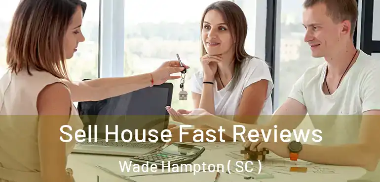  Sell House Fast Reviews Wade Hampton ( SC )