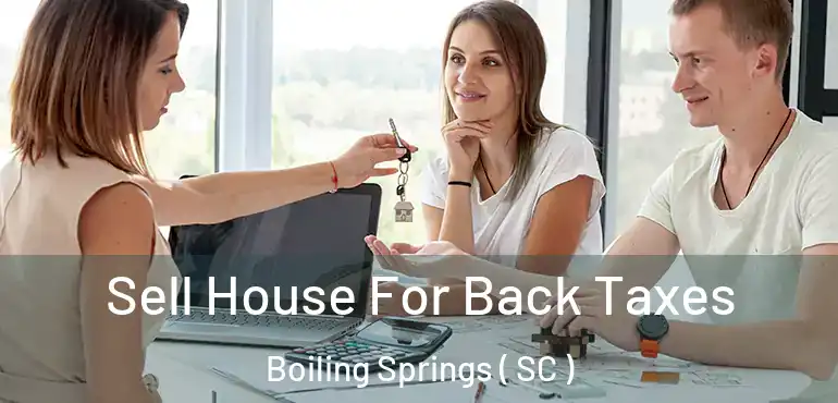  Sell House For Back Taxes Boiling Springs ( SC )